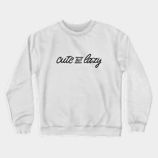 Cute But Lazy Crewneck Sweatshirt